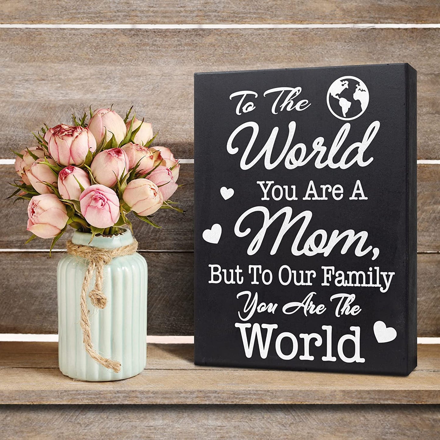 To The World You Are A Mom But To Our Family You Are The World, Mom Gifts, Mom Wooden Sign
