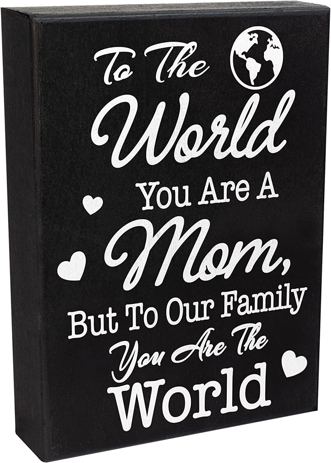 To The World You Are A Mom But To Our Family You Are The World, Mom Gifts, Mom Wooden Sign